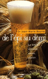 De L'Epi Au Demi. La Biere : Aliment, Sante, Plaisir