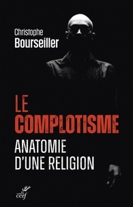  BOURSEILLER CHRISTOPHE - LE COMPLOTISME, ANATOMIE D'UNE RELIGION.