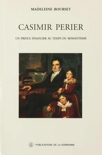 Casimir Perier. Un Prince Financier Au Temps Du Romantisme