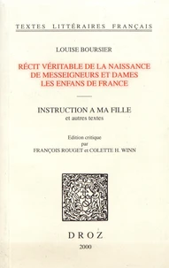Récit véritable de la naissance de messeigneurs et dames les enfans de France ; Instruction à ma fille et autres textes