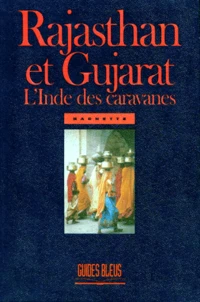 Rajasthan Et Gujarat. L'Inde Des Caravanes