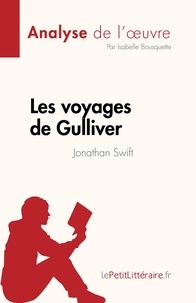 Bousquette Isabelle - Les voyages de Gulliver de Jonathan Swift (Analyse de l'oeuvre) - Résumé complet et analyse détaillée de l'oeuvre.