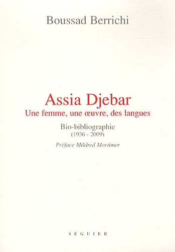 Boussad Berrichi - Assia Djebar - Une femme, une oeuvre, des langues : bio-bibliographie (1936-2009).
