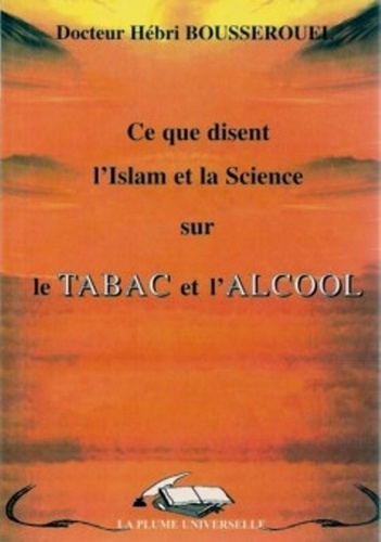 Bousserouel Hebri - Ce que disent l'Islam et la science sur le Tabac et l'Alcool.