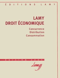 Lamy Droit Economique. Concurrence, Distribution, Consommation