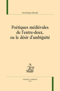 Poétiques médiévales de l'entre-deux ou le désir d'ambiguïté