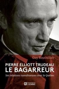 Pierre Elliott Trudeau, le bagarreur