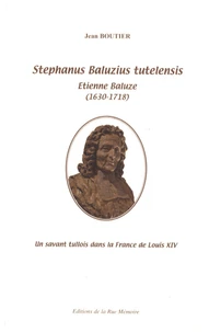Stephanus Baluzius tutelensis, Etienne Baluze (1630-1718)