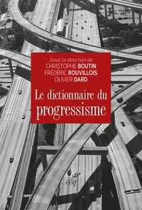  BOUTIN CHRISTOPHE et  Rouvillois Frédéric - LE DICTIONNAIRE DU PROGRESSISME.