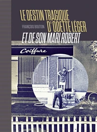 Le destin tragique d'Odette Léger et de son mari Robert