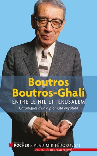 Boutros Boutros-Ghali - Entre le Nil et Jérusalem - Chroniques d'un diplomate égyptien 1981-1991.