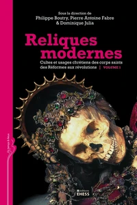Reliques modernes, cultes et usages chrétiens des corps saints des Réformes aux révolutions