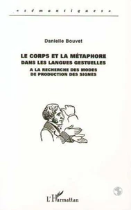 LE CORPS ET LA METAPHORE DANS LES LANGUES GESTUELLES. A la recherche des modes de production des signes