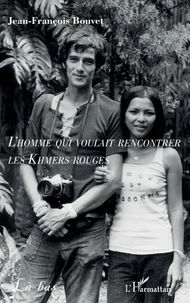 L'homme qui voulait rencontrer les Khmers rouges