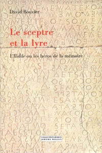 Le Sceptre Et La Lyre. L'Iliade Ou Les Heros De La Memoire