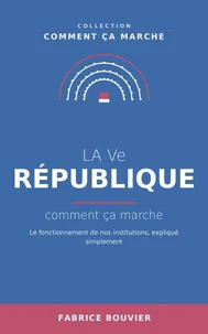 La Ve République, comment ça marche