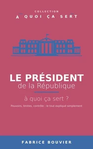 Le président de la République, à quoi ça sert ?