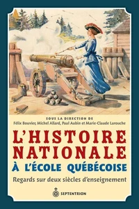 L'histoire nationale a l'ecole quebecoise regards sur deux siecle