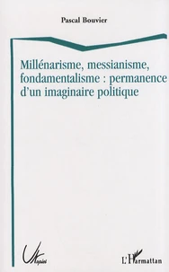 Millénarisme, messianisme, fondamentalisme : permanence d'un imaginaire politique