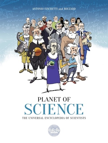 Bouzard Guillaume et  Fischetti - Planet of Science: The Universal Encyclopedia of Scientists.
