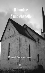 Bouzid Boumezoued - A l'ombre d'une chapelle.