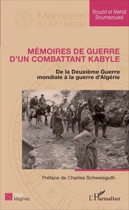 Bouzid Boumezoued et Mehdi Boumezoued - Mémoires de guerre d'un combattant kabyle - De la Deuxième Guerre mondiale à la guerre d'Algérie.