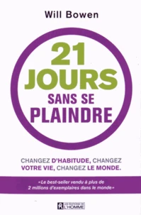 21 jours sans se plaindre : changez d'habitude, changez votre vie, changez le monde