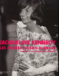Jacqueline Kennedy : Les Annees Maison-Blanche. Selections De La John Kennedy Library And Museum