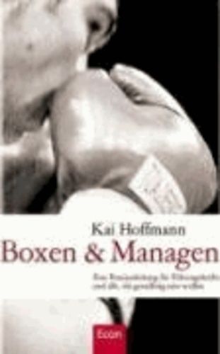 Boxen & Managen - Eine Praxisanleitung für Führungskräfte und alle, die geradlinig sein wollen.
