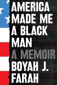 Boyah J. Farah - America Made Me a Black Man - A Memoir.