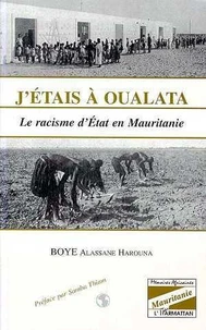 J'Etais A Oulata : Le Racisme D'Etat En Mauritanie