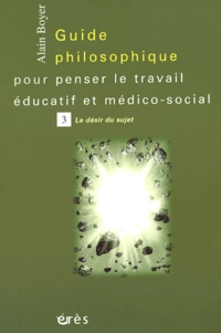 Guide philosophique pour penser le travail éducatif et médico-social