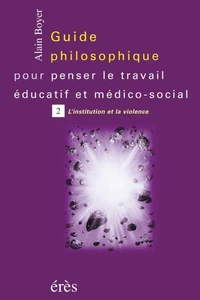 Guide philosophique pour penser le travail éducatif et médico-social.