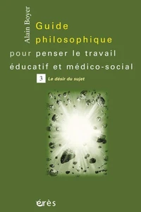 Guide philosophique pour penser le travail éducatif et médico-social