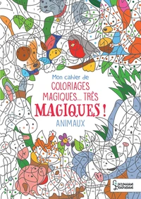 Mon cahier de coloriages magiques... très magiques ! Les animaux