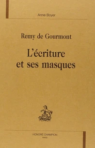 Remy De Gourmont. L'Ecriture Et Ses Masques
