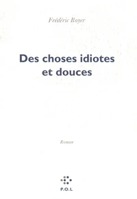 Des choses idiotes et douces