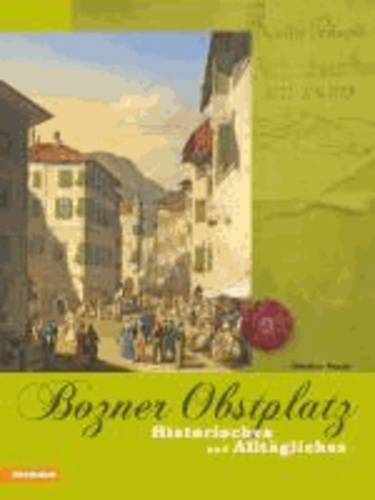 Bozner Obstplatz - Historisches und Alltägliches.