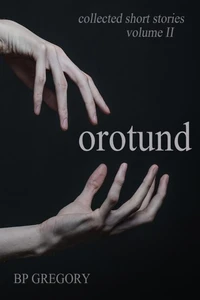 Orotund: Collected Short Stories Volume Two