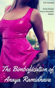 The Bimbofication of Anaya Ramidhava: From Dismal Desi to Beautiful Bimbo