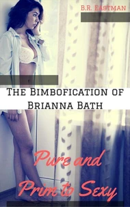 The Bimbofication of Brianna Bath: Pure and Prim to Sexy Slut