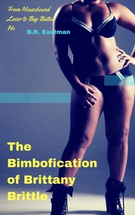 The Bimbofication of Brittany Brittle: From Housebound Loser to Big-Butted Ho