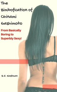 The Bimbofication of Chinami Gashimoto: From Basically Boring to Superbly Sexy!
