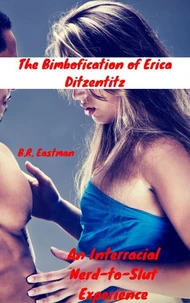 The Bimbofication of Erica Ditzentitz: An Interracial Nerd-to-Slut Experience
