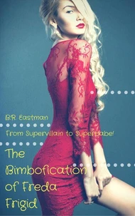 The Bimbofication of Freda Frigid: From Supervillain to Superbabe!