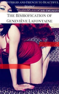 The Bimbofication of Geneviève Lafontaine: From Frigid and French to Beautiful Bimbo!