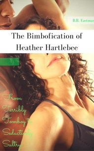 The Bimbofication of Heather Hartlebee: From Terribly Tomboy to Seductively Sultry!