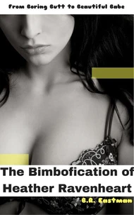 The Bimbofication of Heather Ravenheart: From Boring Butt to Beautiful Babe