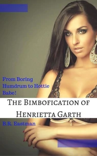 The Bimbofication of Henrietta Garth: From Boring Humdrum to Hottie Babe!