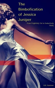 The Bimbofication of Jessica Juniper: From Frightfully Fat to Seductively Slutty